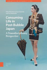 Cover image for Consuming Life in Post-Bubble Japan: A Transdisciplinary Perspective