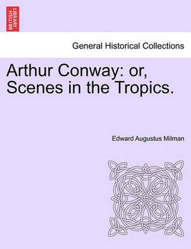 Cover image for Arthur Conway: Or, Scenes in the Tropics.