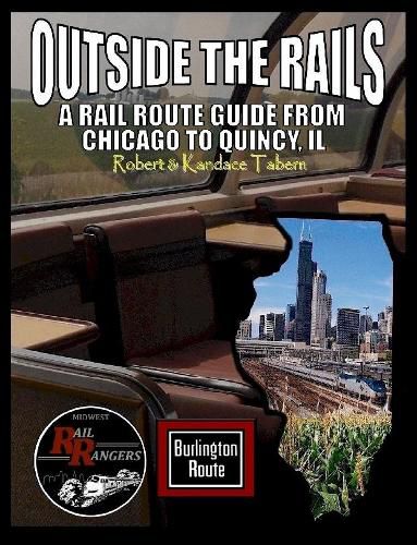 Outside the Rails: A Rail Route Guide from Chicago to Quincy, Il