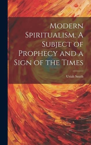 Cover image for Modern Spiritualism. A Subject of Prophecy and a Sign of the Times