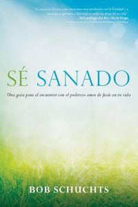 Cover image for Se Sanado: Una Guia Para El Encuentro Con El Poderoso Amor de Jesus En Tu Vida