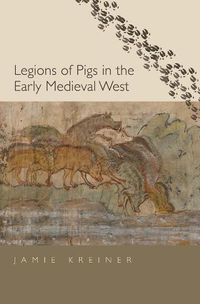 Cover image for Legions of Pigs in the Early Medieval West