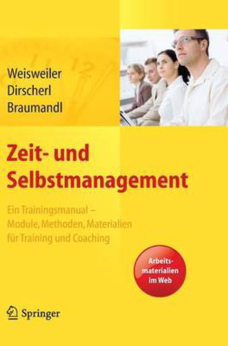 Cover image for Zeit- und Selbstmanagement: Ein Trainingsmanual - Module, Methoden, Materialien fur Training und Coaching. Arbeitsmaterialien im Web