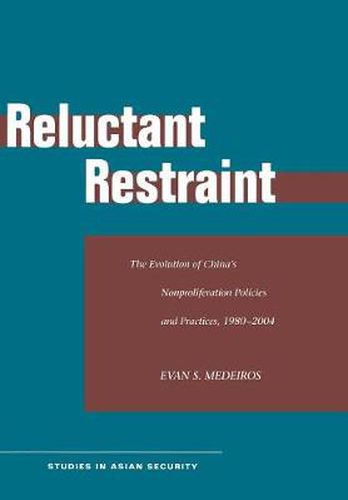 Reluctant Restraint: The Evolution of China's Nonproliferation Policies and Practices, 1980-2004