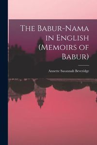 Cover image for The Babur-nama in English (Memoirs of Babur)