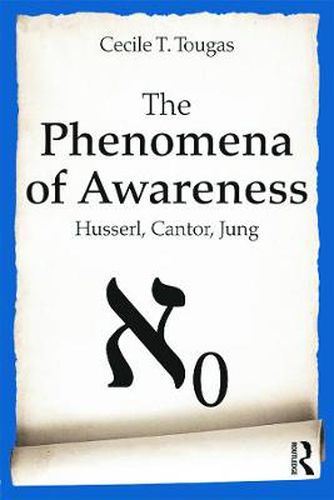 Cover image for The Phenomena of Awareness: Husserl, Cantor, Jung