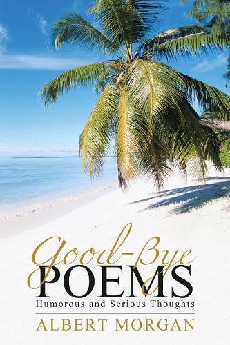 Cover image for Good-Bye Poems: Humorous and Serious Thoughts