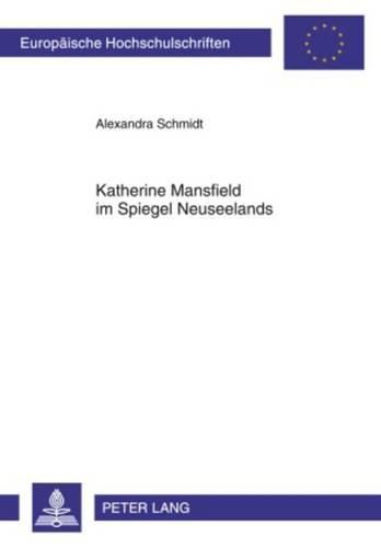 Cover image for Katherine Mansfield Im Spiegel Neuseelands: Eine Reflexion Zur Schriftstellerischen Nationalitaet Im Kontext Literarischer Resonanzen