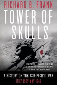 Cover image for Tower of Skulls: A History of the Asia-Pacific War: July 1937-May 1942