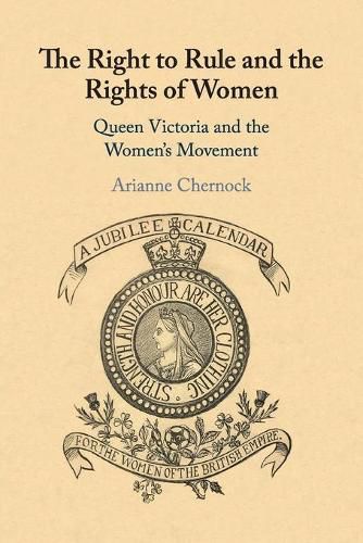 Cover image for The Right to Rule and the Rights of Women: Queen Victoria and the Women's Movement