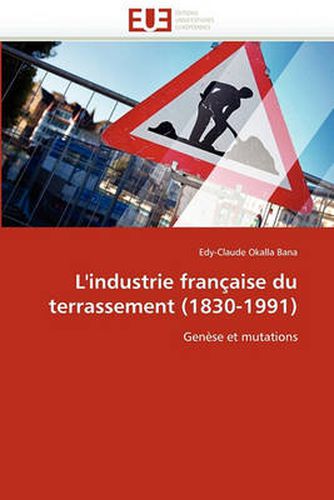 Cover image for L'Industrie Fran Aise Du Terrassement (1830-1991)