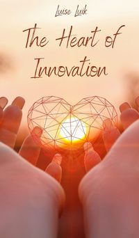 Cover image for The Heart of Innovation