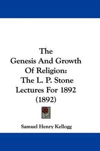 Cover image for The Genesis and Growth of Religion: The L. P. Stone Lectures for 1892 (1892)