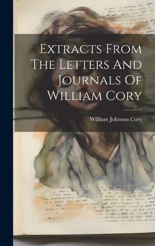 Cover image for Extracts From The Letters And Journals Of William Cory