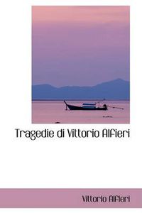 Cover image for Tragedie Di Vittorio Alfieri