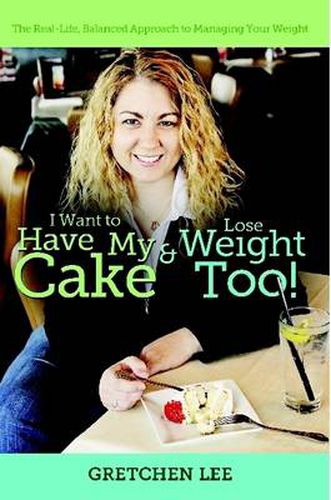 Cover image for I Want to Have My Cake and Lose Weight Too