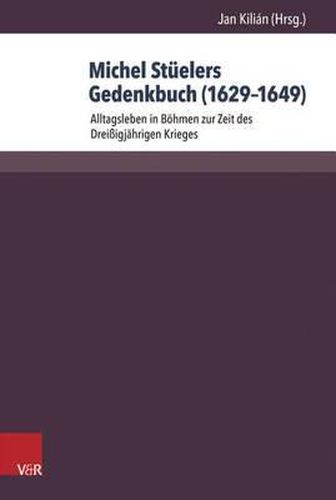 Cover image for Michel Stuelers Gedenkbuch (1629-1649): Alltagsleben in Bohmen Zur Zeit Des Dreissigjahrigen Krieges