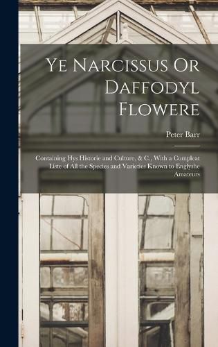 Cover image for Ye Narcissus Or Daffodyl Flowere