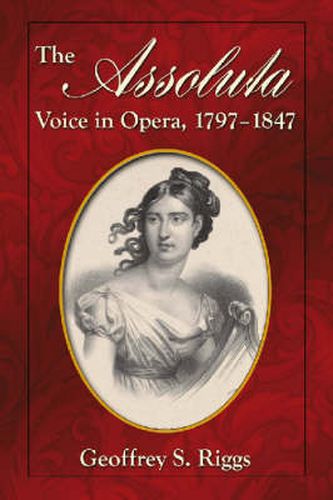 Cover image for The Assoluta Voice in Opera, 1797-1847