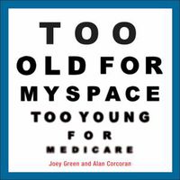 Cover image for Too Old for Myspace, Too Young for Medicare