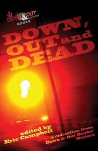 Cover image for Down, Out and Dead: A Collection from Down & Out Books' Authors