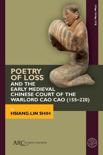 Cover image for Poetry of Loss and the Early Medieval Chinese Court of the Warlord Cao Cao (155-220)