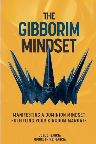 Cover image for The Gibborim Mindset: Manifesting a Dominion Mindset - Fulfilling a Kingdom Mandate
