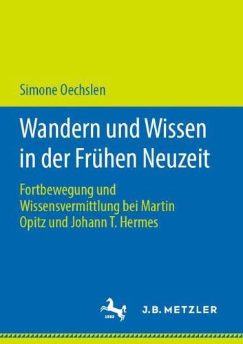 Cover image for Wandern Und Wissen in Der Fruhen Neuzeit: Fortbewegung Und Wissensvermittlung Bei Martin Opitz Und Johann T. Hermes