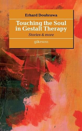 Cover image for Touching the Soul in Gestalt Therapy: Stories & More