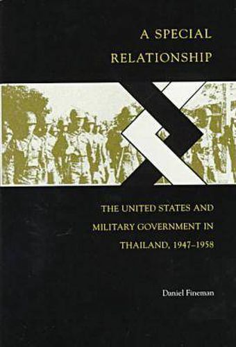 Cover image for A Special Relationship: The United States and Military Government in Thailand, 1947-1958