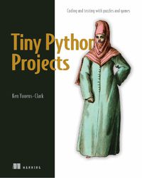 Cover image for Tiny Python Projects: Learn coding and testing with puzzles and games