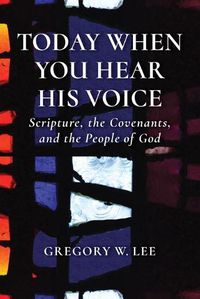 Cover image for Today When You Hear His Voice: Scripture, the Covenants, and the People of God