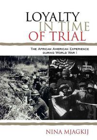 Cover image for Loyalty in Time of Trial: The African American Experience During World War I