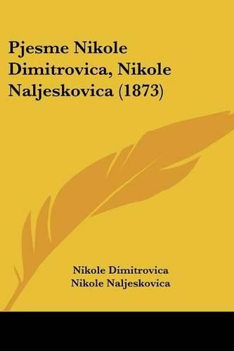 Cover image for Pjesme Nikole Dimitrovica, Nikole Naljeskovica (1873)