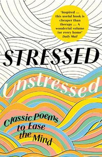 Cover image for Stressed, Unstressed: Classic Poems to Ease the Mind