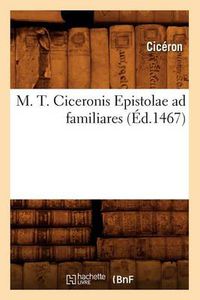 Cover image for M. T. Ciceronis Epistolae Ad Familiares (Ed.1467)
