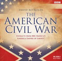 Cover image for The American Civil War: The Extracts from BBC Radio 4's 'America, Empire of Liberty