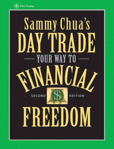 Cover image for Sammy Chua's Day Trade Your Way to Financial Freedom: Sammy Chua Reveals the Methods That Made Him Millions