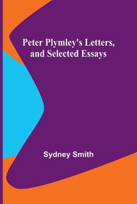 Cover image for Peter Plymley's Letters, and Selected Essays