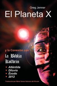 Cover image for El Planeta X y La Conexion Con La Biblia Kolbrin: El Motivo Por El Cual La Biblia Kolbrin Es La Piedra Rosetta del Planeta X