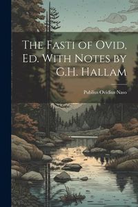 Cover image for The Fasti of Ovid, Ed. With Notes by G.H. Hallam