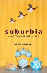 Cover image for Suburbia: A Far from Ordinary Place