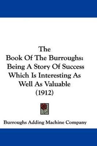 Cover image for The Book of the Burroughs: Being a Story of Success Which Is Interesting as Well as Valuable (1912)