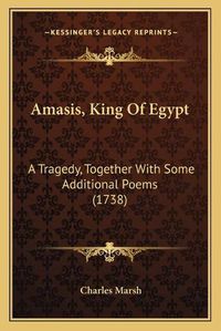 Cover image for Amasis, King of Egypt: A Tragedy, Together with Some Additional Poems (1738)