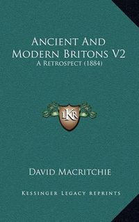 Cover image for Ancient and Modern Britons V2: A Retrospect (1884)