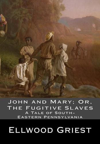 Cover image for John and Mary; Or, The Fugitive Slaves: A Tale of South-Eastern Pennsylvania