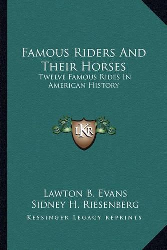 Cover image for Famous Riders and Their Horses: Twelve Famous Rides in American History