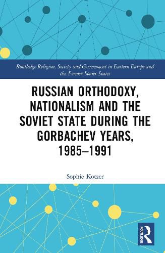 Cover image for Russian Orthodoxy, Nationalism and the Soviet State during the Gorbachev Years, 1985-1991