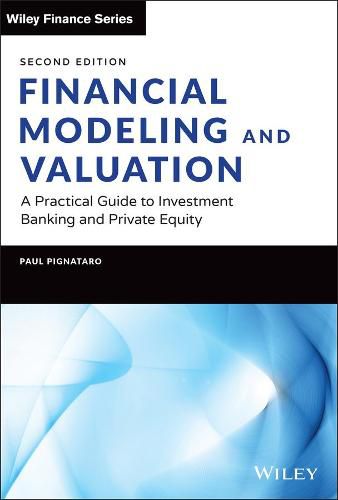 Financial Modeling and Valuation: A Practical Guide to Investment Banking and Private Equity