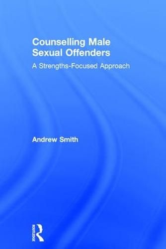 Counselling Male Sexual Offenders: A Strengths-Focused Approach